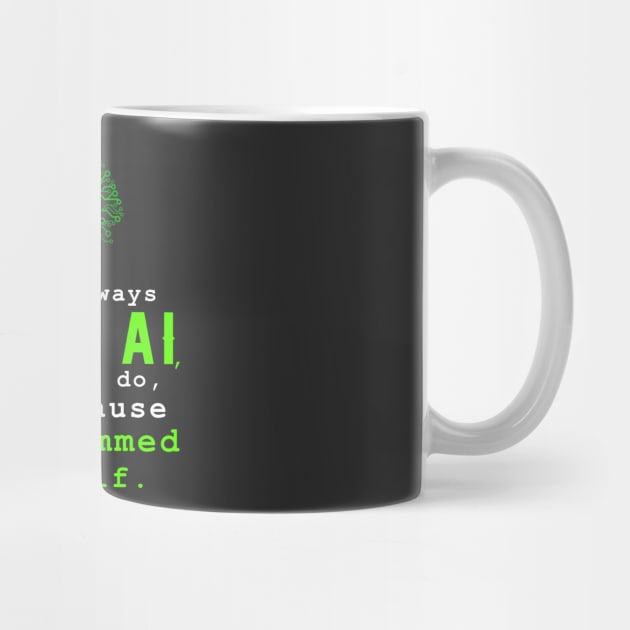 I don't always trust AI, but when I do, I programmed it myself. by sticker happy